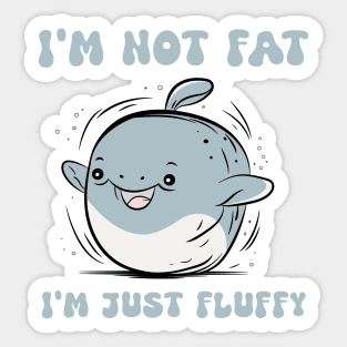 I'm not Fat I'm Just Fluffy Sticker